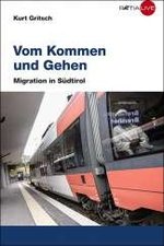 Vom Kommen und Gehen - Migration in Südtirol, ein Buch von Kurt Gritsch